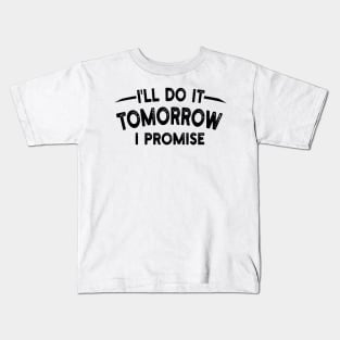 I'll Do It Tomorrow I Promise Kids T-Shirt